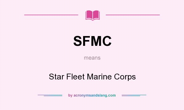 What does SFMC mean? It stands for Star Fleet Marine Corps