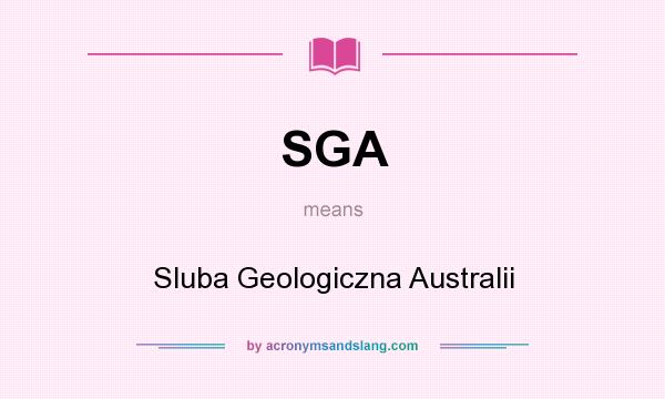 What does SGA mean? It stands for Sluba Geologiczna Australii