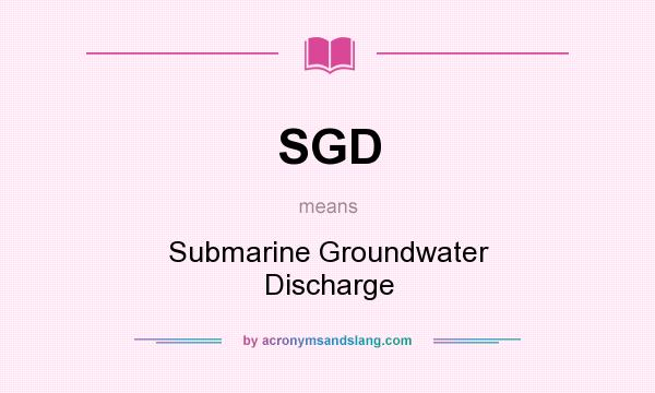 What does SGD mean? It stands for Submarine Groundwater Discharge