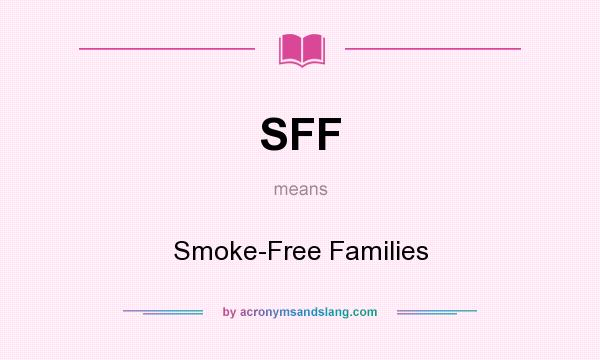 What does SFF mean? It stands for Smoke-Free Families