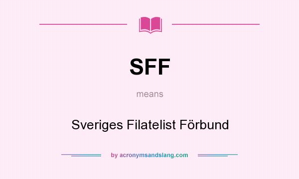 What does SFF mean? It stands for Sveriges Filatelist Förbund