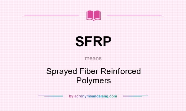 What does SFRP mean? It stands for Sprayed Fiber Reinforced Polymers