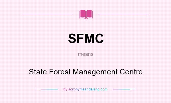 What does SFMC mean? It stands for State Forest Management Centre