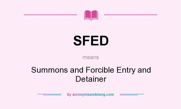 What does SFED mean? It stands for Summons and Forcible Entry and Detainer