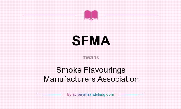 What does SFMA mean? It stands for Smoke Flavourings Manufacturers Association