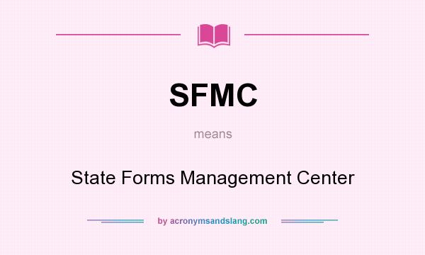 What does SFMC mean? It stands for State Forms Management Center