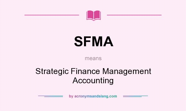 What does SFMA mean? It stands for Strategic Finance Management Accounting