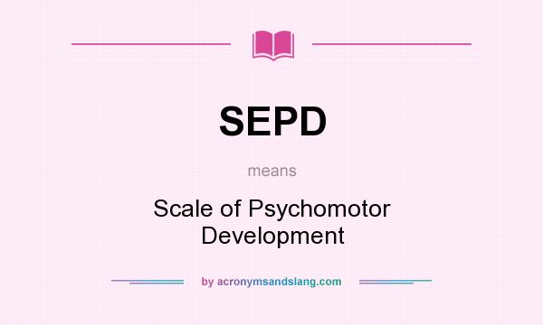 What does SEPD mean? It stands for Scale of Psychomotor Development
