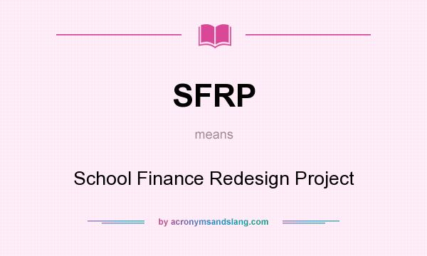 What does SFRP mean? It stands for School Finance Redesign Project