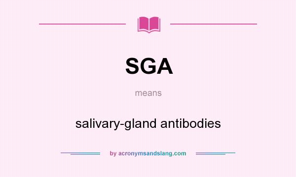 What does SGA mean? It stands for salivary-gland antibodies