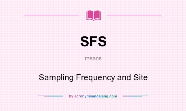 What does SFS mean? It stands for Sampling Frequency and Site