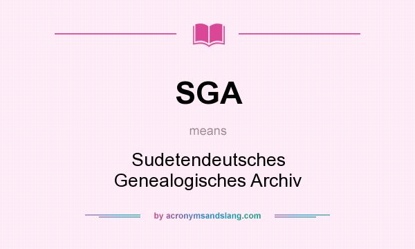 What does SGA mean? It stands for Sudetendeutsches Genealogisches Archiv
