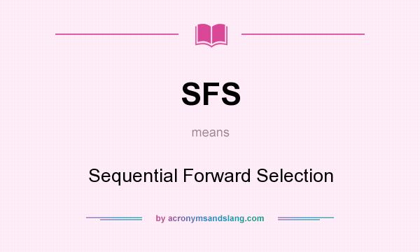 What does SFS mean? It stands for Sequential Forward Selection