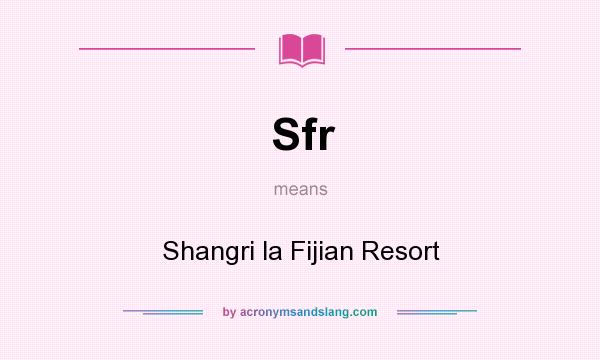 What does Sfr mean? It stands for Shangri la Fijian Resort