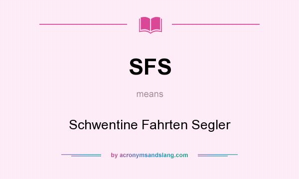 What does SFS mean? It stands for Schwentine Fahrten Segler