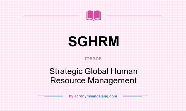 What does SGHRM mean? It stands for Strategic Global Human Resource Management