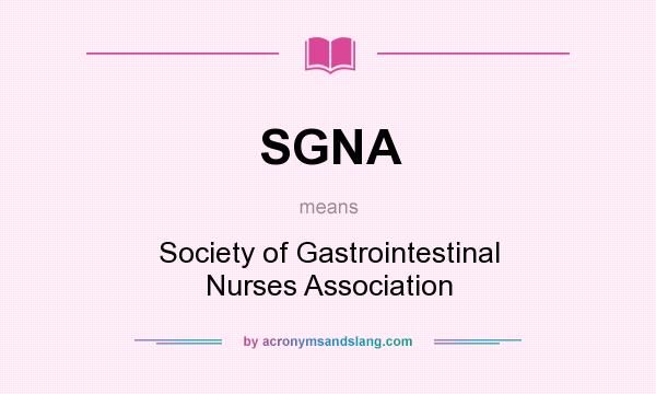 What does SGNA mean? It stands for Society of Gastrointestinal Nurses Association