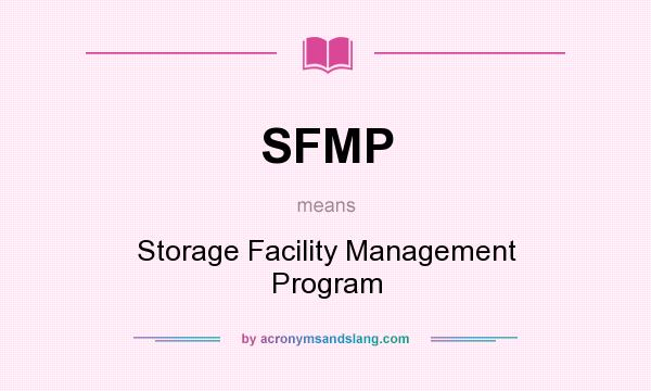 What does SFMP mean? It stands for Storage Facility Management Program