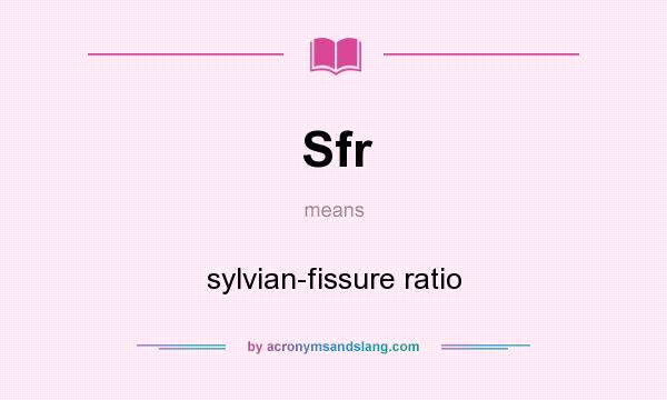 What does Sfr mean? It stands for sylvian-fissure ratio