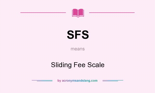What does SFS mean? It stands for Sliding Fee Scale