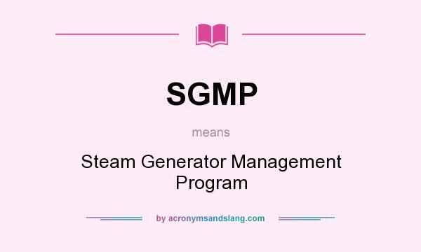 What does SGMP mean? It stands for Steam Generator Management Program
