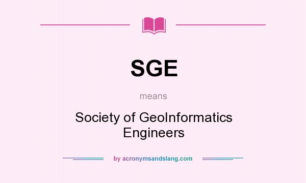 What does SGE mean? It stands for Society of GeoInformatics Engineers