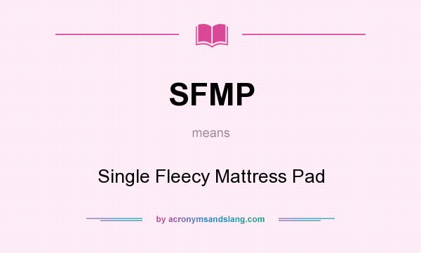 What does SFMP mean? It stands for Single Fleecy Mattress Pad