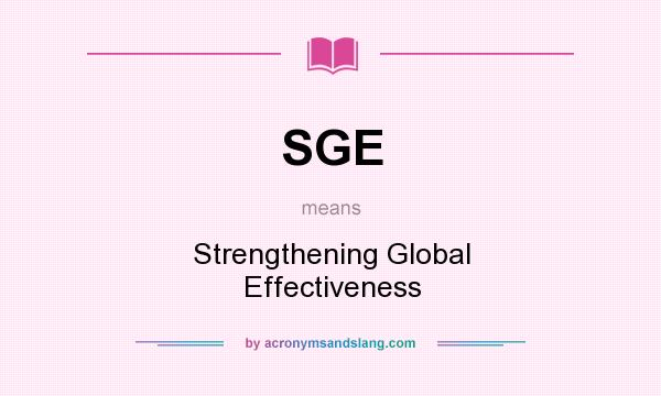 What does SGE mean? It stands for Strengthening Global Effectiveness
