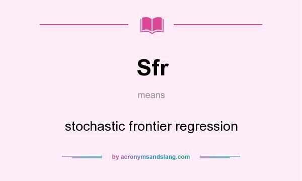 What does Sfr mean? It stands for stochastic frontier regression