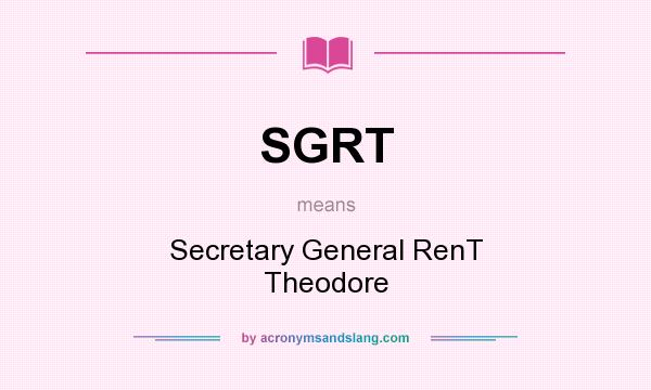 What does SGRT mean? It stands for Secretary General RenT Theodore