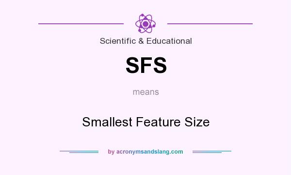 What does SFS mean? It stands for Smallest Feature Size