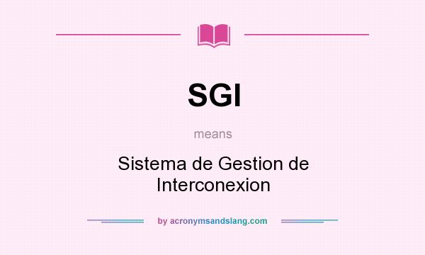 What does SGI mean? It stands for Sistema de Gestion de Interconexion