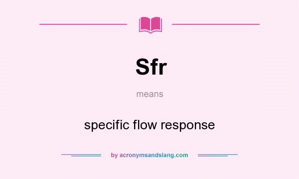 What does Sfr mean? It stands for specific flow response
