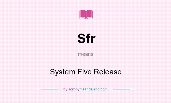 What does Sfr mean? It stands for System Five Release