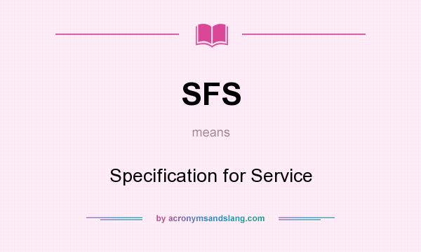 What does SFS mean? It stands for Specification for Service