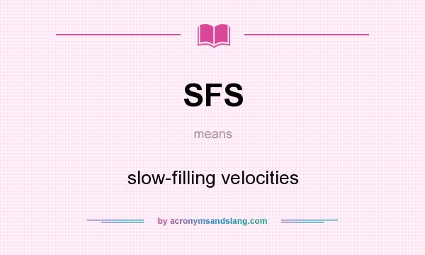 What does SFS mean? It stands for slow-filling velocities