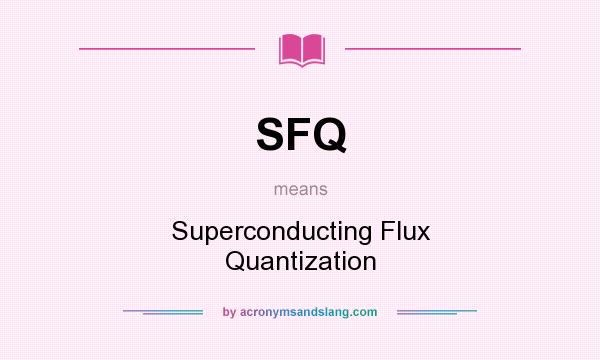 What does SFQ mean? It stands for Superconducting Flux Quantization