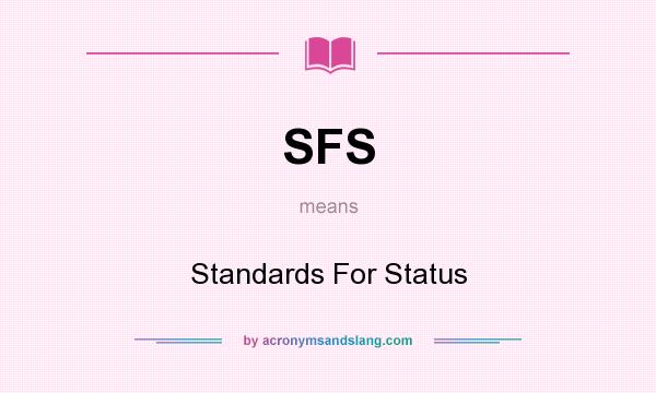 What does SFS mean? It stands for Standards For Status