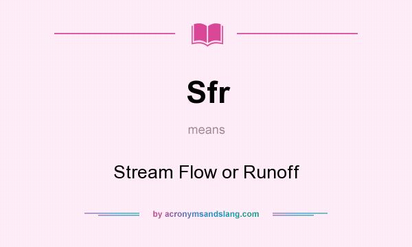 What does Sfr mean? It stands for Stream Flow or Runoff