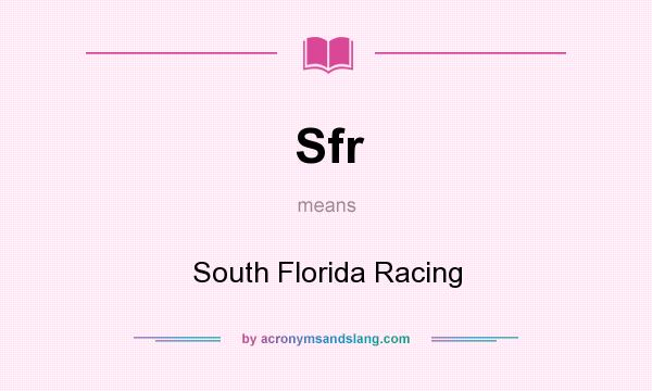 What does Sfr mean? It stands for South Florida Racing
