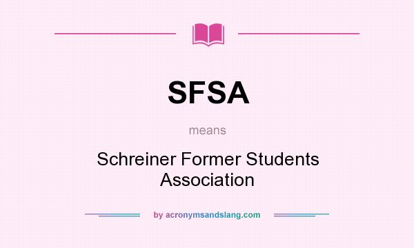 What does SFSA mean? It stands for Schreiner Former Students Association