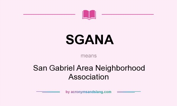What does SGANA mean? It stands for San Gabriel Area Neighborhood Association