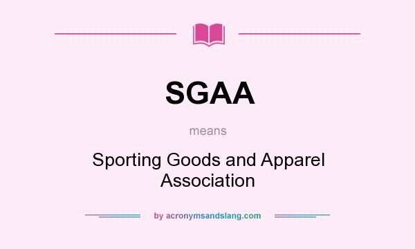 What does SGAA mean? It stands for Sporting Goods and Apparel Association