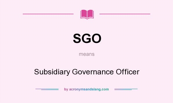 What does SGO mean? It stands for Subsidiary Governance Officer