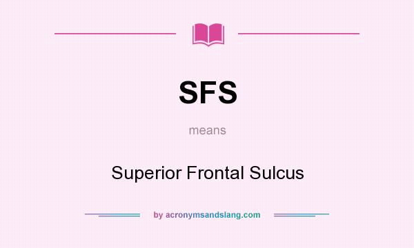 What does SFS mean? It stands for Superior Frontal Sulcus