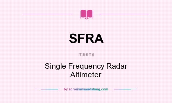 What does SFRA mean? It stands for Single Frequency Radar Altimeter