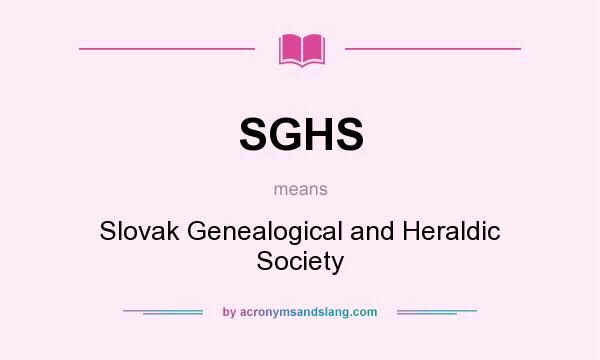 What does SGHS mean? It stands for Slovak Genealogical and Heraldic Society