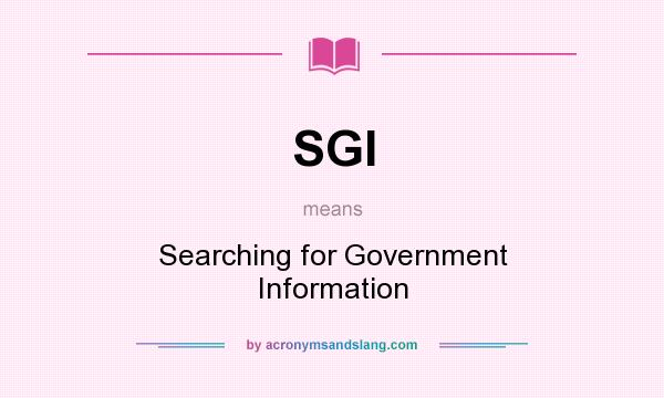 What does SGI mean? It stands for Searching for Government Information