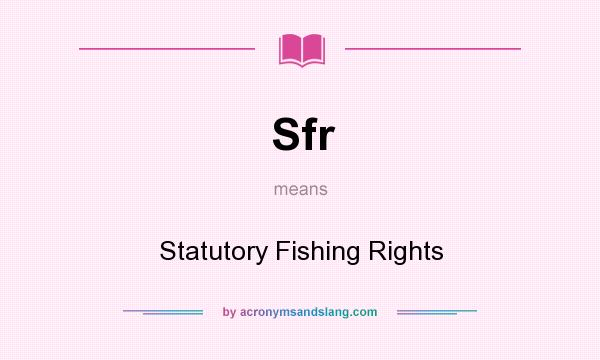 What does Sfr mean? It stands for Statutory Fishing Rights