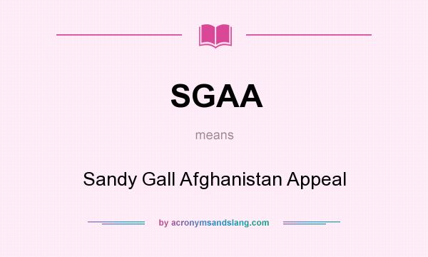 What does SGAA mean? It stands for Sandy Gall Afghanistan Appeal